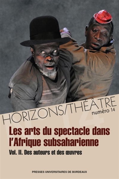 Horizons-Théâtre : revue d'études théâtrales, n° 14. Les arts du spectacle dans l'Afrique subsaharienne (2) : des auteurs et des oeuvres