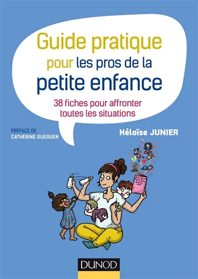 Guide pratique pour les pros de la petite enfance : 38 fiches pour affronter toutes les situations