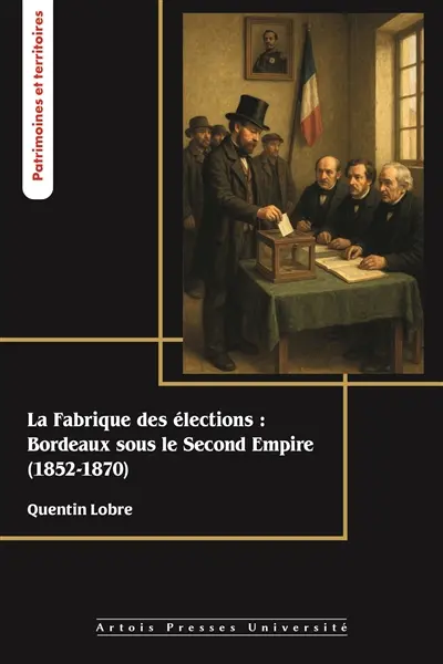 La fabrique des élections : Bordeaux sous le second Empire (1852-1870)