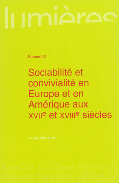 Lumières, n° 21. Sociabilité et convivialité en Europe et en Amérique aux XVIIe et XVIIIe siècles