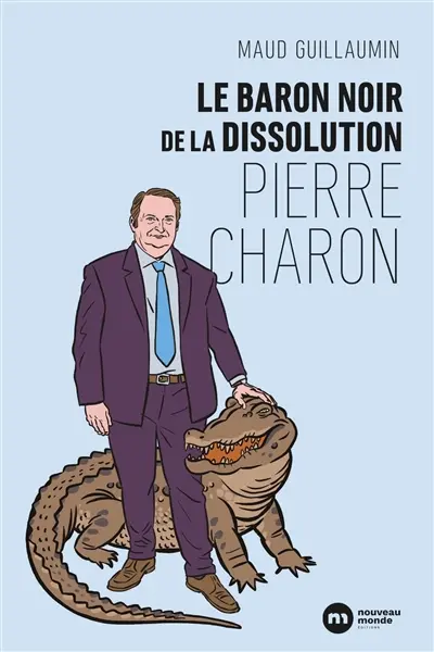 Le baron noir de la dissolution : Pierre Charon