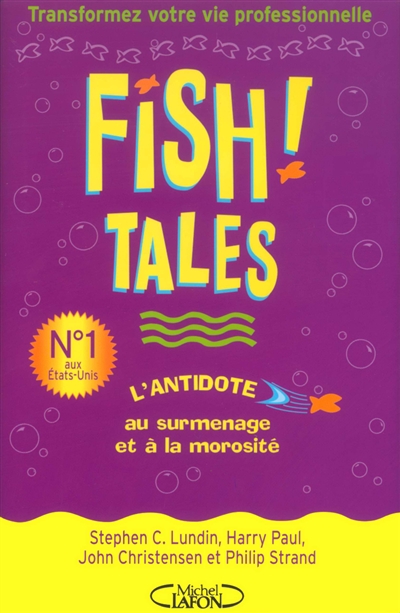 Fish ! Tales : histoires authentiques pour vous aider à transformer votre cadre de travail et votre vie