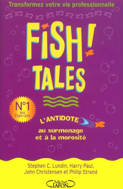 Fish ! Tales : histoires authentiques pour vous aider à transformer votre cadre de travail et votre vie