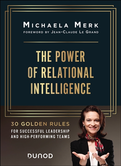 The power of relational intelligence : 30 golden rules for successful leadership and high-performing teams