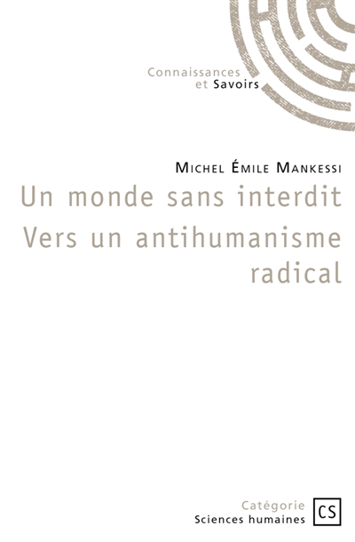 Un monde sans interdit Vers un antihumanisme radical