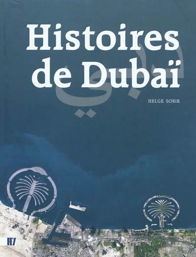 Histoires de Dubaï. The Dubai story. Die Dubai Story