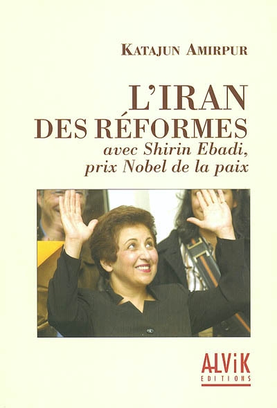 L'Iran des réformes : avec Shirin Ebadi, prix Nobel de la Paix