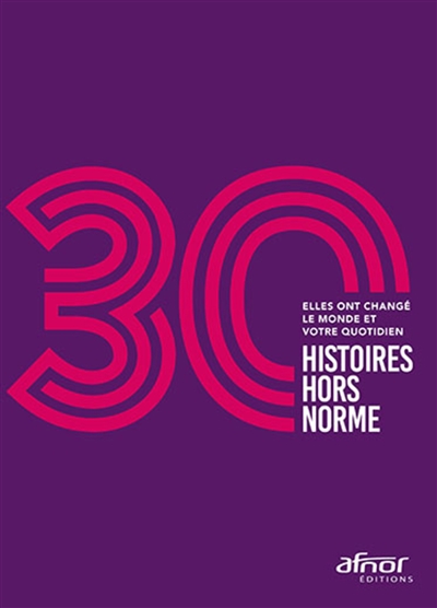 30 histoires hors norme : elles ont changé le monde et votre quotidien