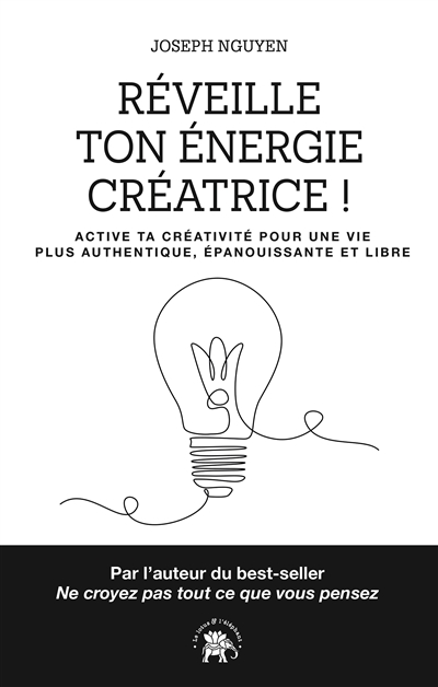 Réveille ton énergie créatrice ! : active ta créativité pour une vie plus authentique, épanouissante et libre
