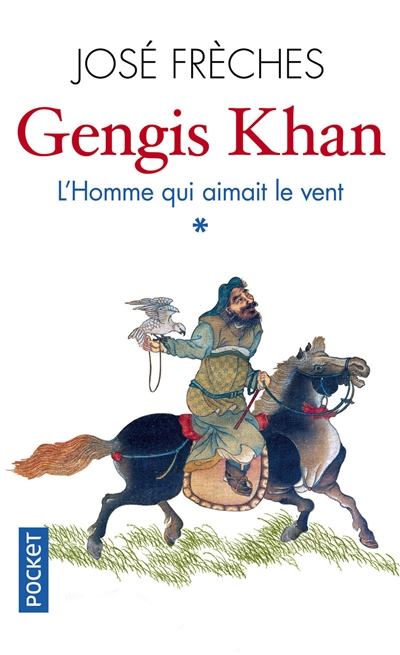 Gengis Khan. Vol. 1. L'homme qui aimait le vent