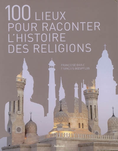 100 lieux pour raconter l'histoire des religions