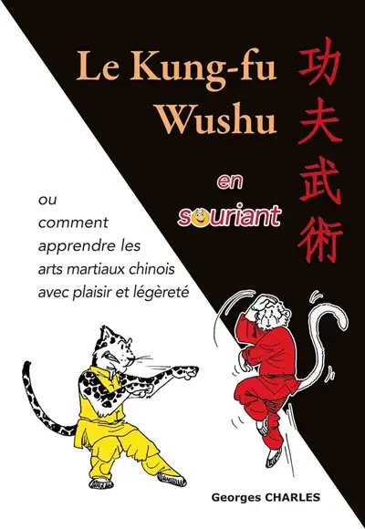 Le kung-fu wushu en souriant ou Comment apprendre les arts martiaux chinois avec plaisir et légéreté