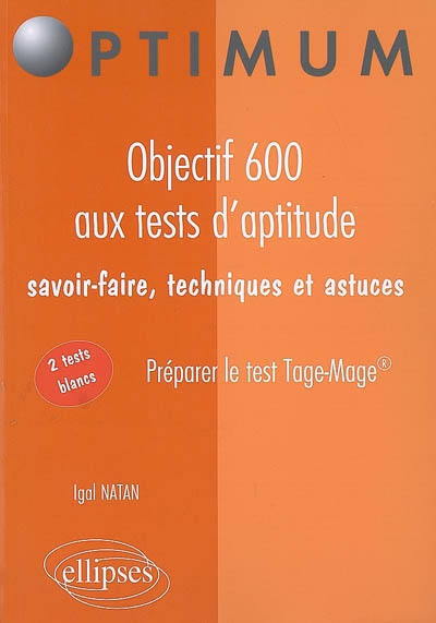 Objectif 600 aux tests d'aptitude : savoir-faire, techniques et astuces : préparer le test Tage-Mage