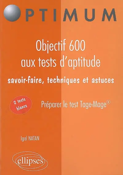 Objectif 600 aux tests d'aptitude : savoir-faire, techniques et astuces : préparer le test Tage-Mage