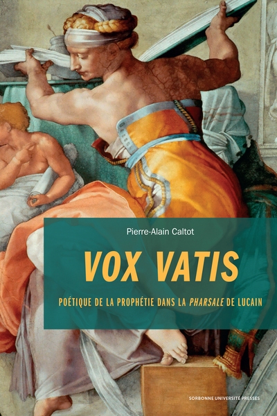 Vox uatis : poétique de la prophétie dans la Pharsale de Lucain