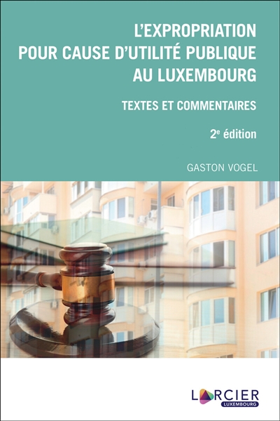 l'expropriation pour cause d'utilité publique au luxembourg : textes et commentaires