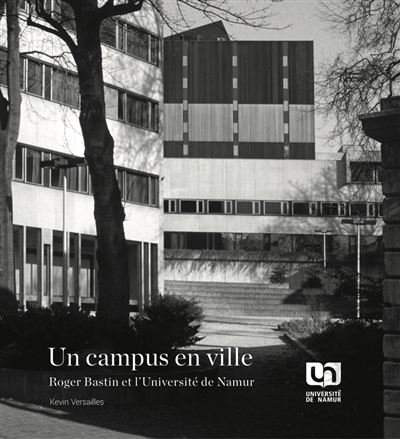 Un campus en ville : Roger Bastin et l'université de Namur