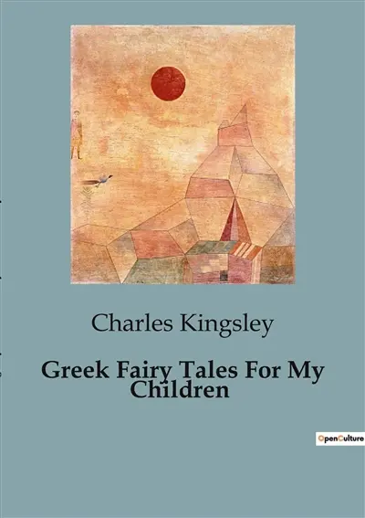 Greek Fairy Tales For My Children : Timeless Myths Reimagined for Young Minds
