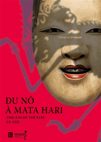 Du Nô à Mata Hari : 2.000 ans de théâtre en Asie