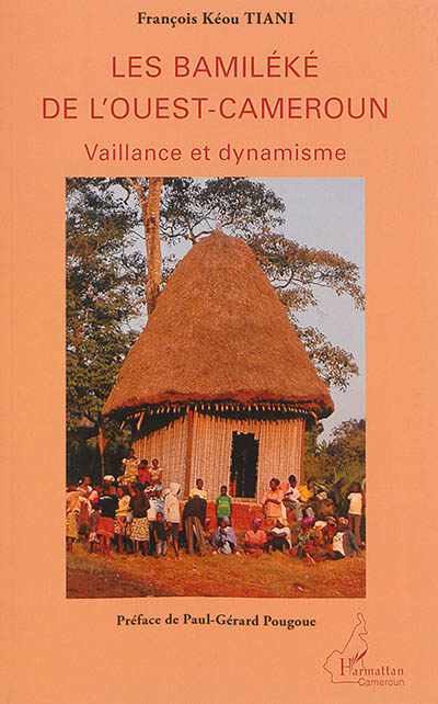 Les Bamiléké de l'Ouest-Cameroun : vaillance et dynamisme