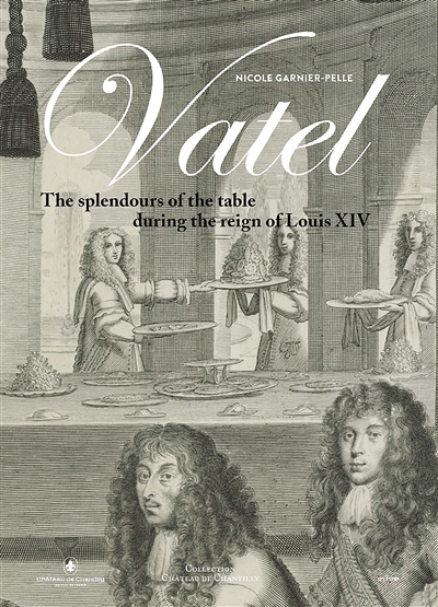 Vatel : the splendours of the table during the reign of Louis XIV