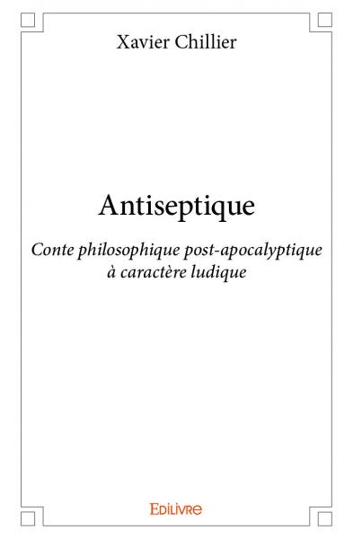 Antiseptique : Conte philosophique post-apocalyptique à caractère ludique