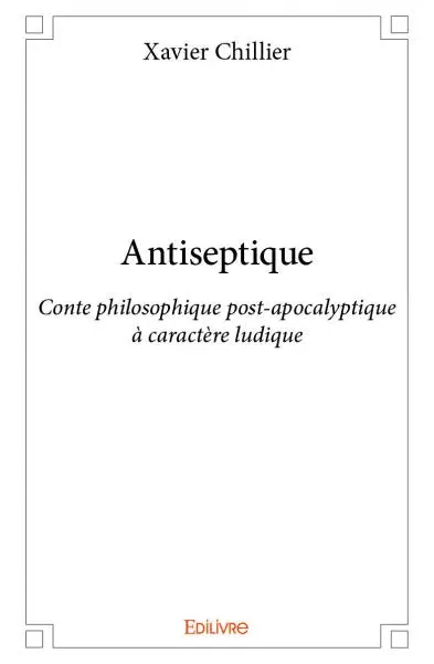 Antiseptique : Conte philosophique post-apocalyptique à caractère ludique