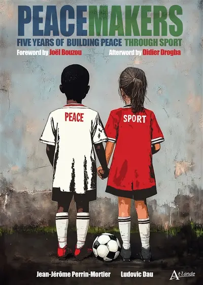 Peacemakers : five years of building peace through sport