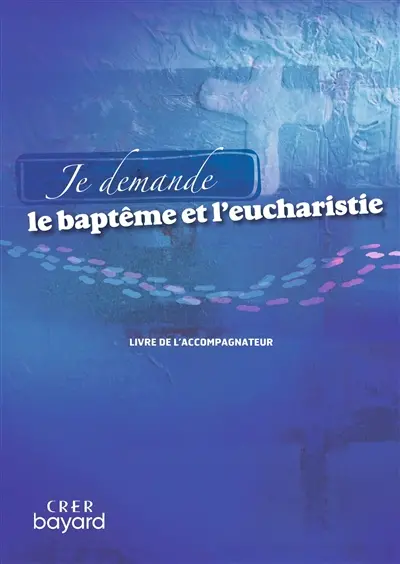 Je demande le baptême et l'eucharistie : livre de l'accompagnateur