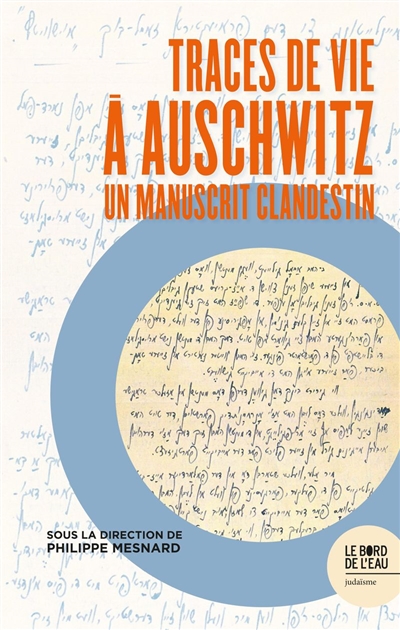 Traces de vie à Auschwitz : un manuscrit clandestin : édition commentée de l'Introduction au Recueil Auschwitz (manuscrit clandestin 1945)