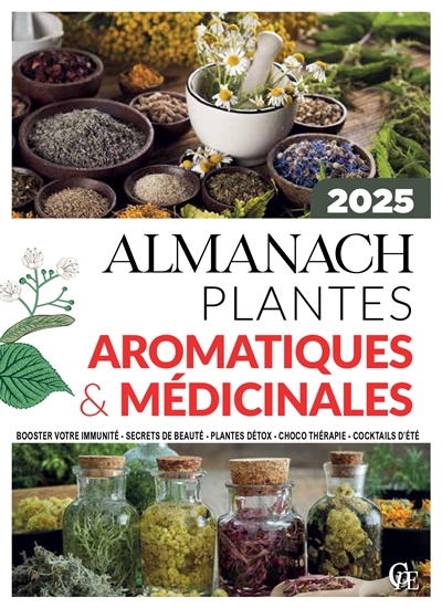 Almanach plantes aromatiques & médicinales 2025 : booster votre immunité, secrets de beauté, plantes détox, choco thérapie, cocktails d'été