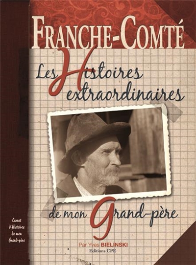 Franche-Comté : les histoires extraordinaires de mon grand-père : carnet d'histoires de mon grand-père