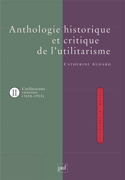 Anthologie historique et critique de l'utilitarisme. Vol. 2. L'utilitarisme victorien John Stuart Mill, Henry Sidgwick et G. E. Moore
