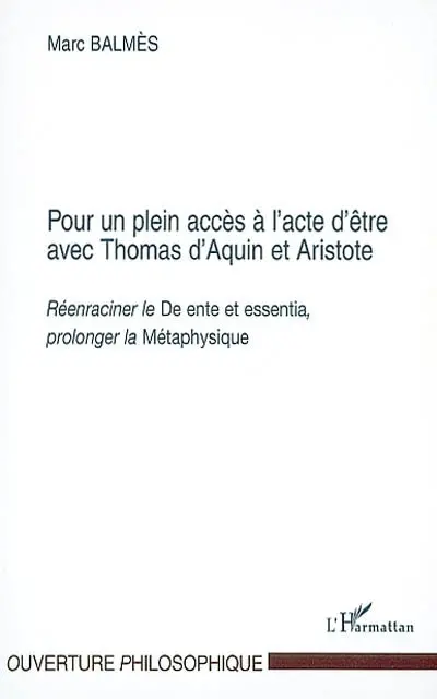 Pour un plein accès à l'acte d'être avec Thomas d'Aquin et Aristote : réenraciner le De ente et essentia, prolonger la Métaphysique