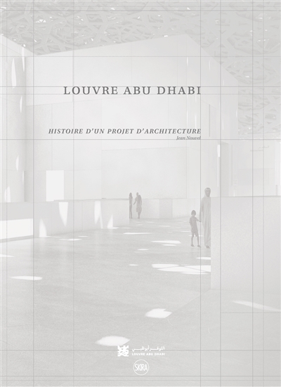 Louvre Abu Dhabi : histoire d'un projet d'architecture : Jean Nouvel