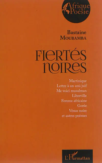 Fiertés noires : Martinique, Lettre à un ami juif, Me voici musulman, Libreville, Femme africaine, Gorée, Vénus noire et autres poèmes