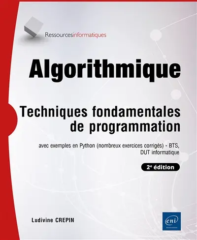 Algorithmique : techniques fondamentales de programmation : avec exemples en Python (nombreux exercices corrigés), BTS, DUT informatique