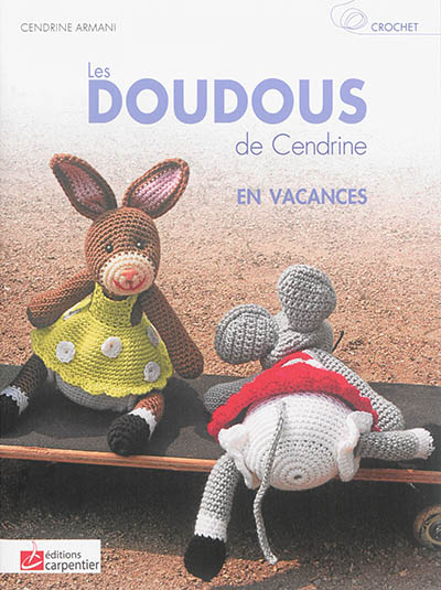 Crochet : les doudous de Cendrine. Vol. 3. En vacances