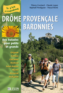 Drôme provençale, Baronnies : des balades pour petits et grands : Grignan, Valréas, Cairanne, Rasteau, Saint-Auban, Nyons, Rémuzat, Taulignan...