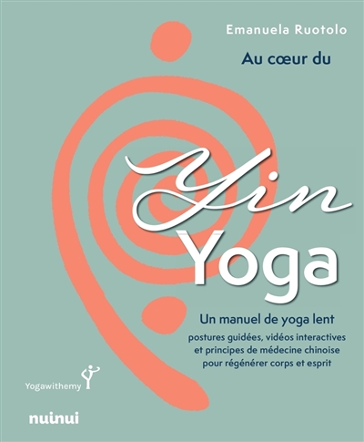 Au coeur du yin yoga : un...