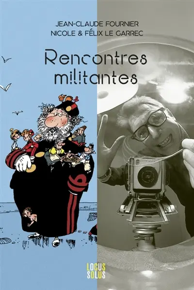 Rencontres militantes : 21 dessins de Jean-Claude Fournier et 21 photographies de Nicole & Félix Le Garrec