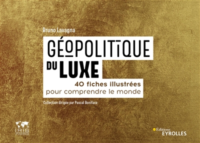 Géopolitique du luxe : 40 fiches illustrées pour comprendre le monde