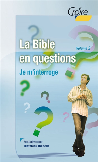 La Bible en questions. Vol. 3. Je m'interroge