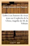 Lettre à un homme du vieux tems sur L'orphelin de la Chine, tragédie de M. de Voltaire : représentée pour la première fois le 20 août 1755