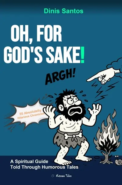 OH, FOR GOD'S SAKE ! : A Spiritual Guide Told Through Humorous Tales