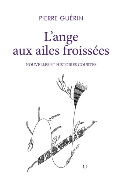 L'ange aux ailes froissées : Nouvelles et Histoires courtes