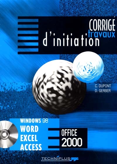 Travaux d'initiation sur logiciels Microsoft Office : Windows 98 et Word, Excel, Access, version 2000 : corrigé