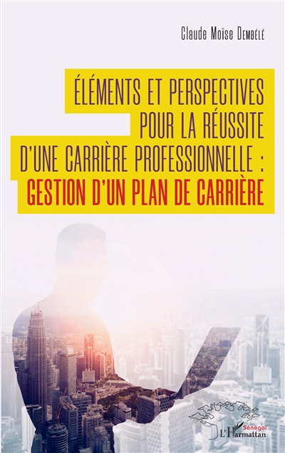Eléments et perspectives pour la réussite d'une carrière professionnelle : gestion d'un plan de carrière