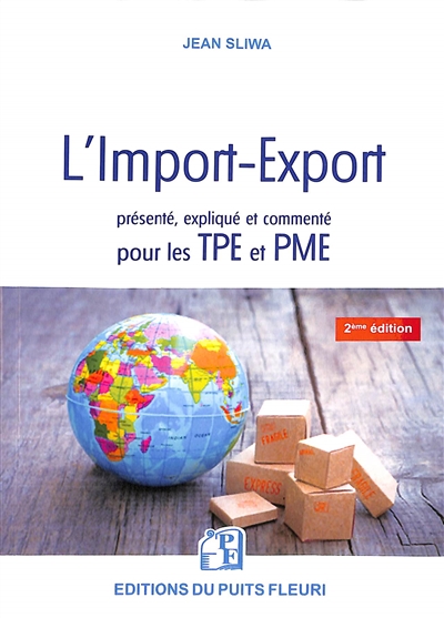 L'import-export : présenté, expliqué et commenté pour les TPE et PME : tous les éléments techniques, juridiques et pratiques !