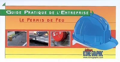Le permis de feu : guide pratique de l'entreprise